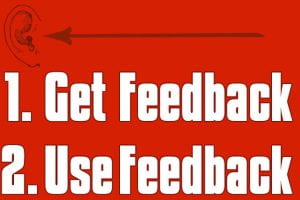 1 Get Feedback; 2 Use feedback.